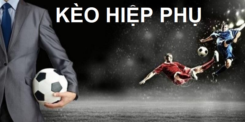 Đặc điểm nổi bật của cược hiệp phụ