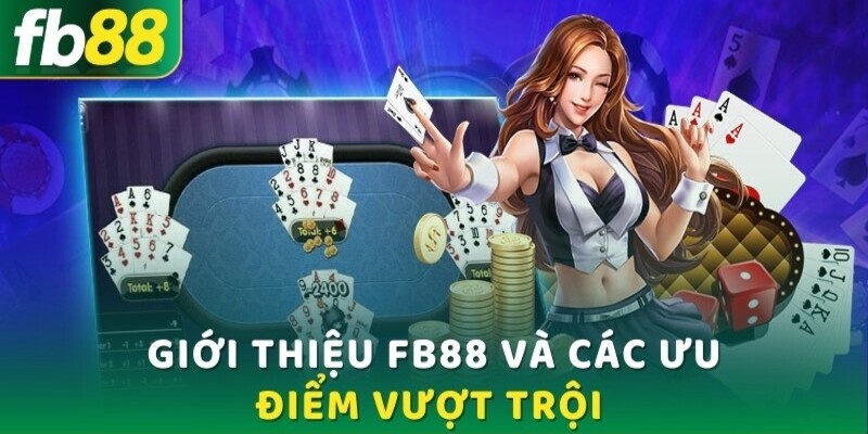 Những ưu điểm vượt trội khi giới thiệu fb88